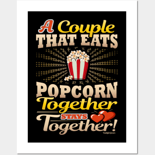 A Couple That Eats Popcorn Together Stays Together Posters and Art